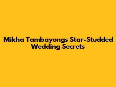 Mikha Tambayong's Star-Studded Wedding Secrets