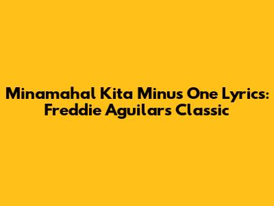 Minamahal Kita Minus One Lyrics: Freddie Aguilar's Classic