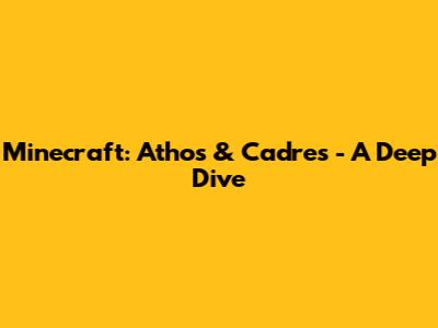 Minecraft: Athos & Cadres - A Deep Dive