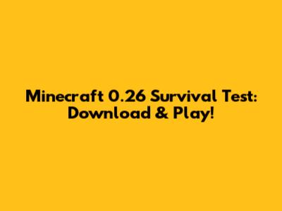 Minecraft 0.26 Survival Test: Download & Play!