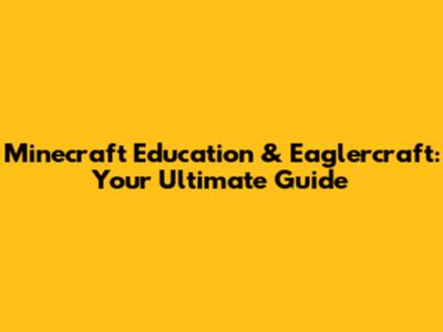 Minecraft Education & Eaglercraft: Your Ultimate Guide