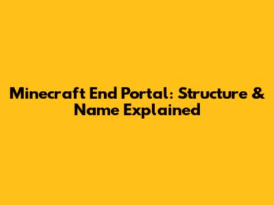 Minecraft End Portal: Structure & Name Explained
