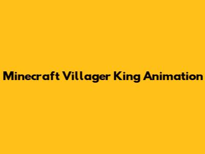Minecraft Villager King Animation