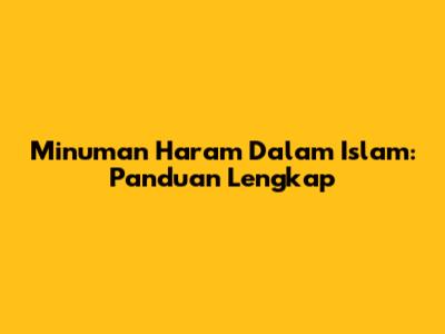 Minuman Haram Dalam Islam: Panduan Lengkap