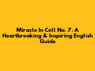 Miracle In Cell No. 7: A Heartbreaking & Inspiring English Guide