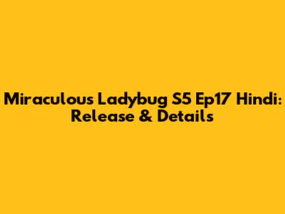 Miraculous Ladybug S5 Ep17 Hindi: Release & Details