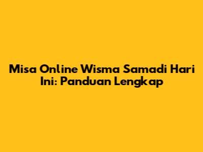 Misa Online Wisma Samadi Hari Ini: Panduan Lengkap