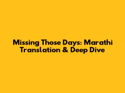 Missing Those Days: Marathi Translation & Deep Dive