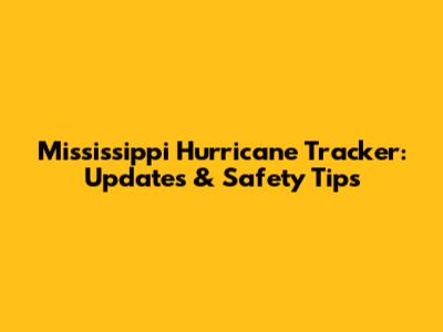 Mississippi Hurricane Tracker: Updates & Safety Tips