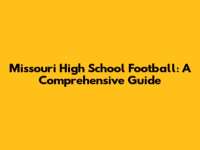 Missouri High School Football: A Comprehensive Guide