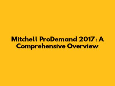 Mitchell ProDemand 2017: A Comprehensive Overview