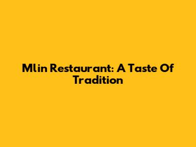 Mlin Restaurant: A Taste Of Tradition