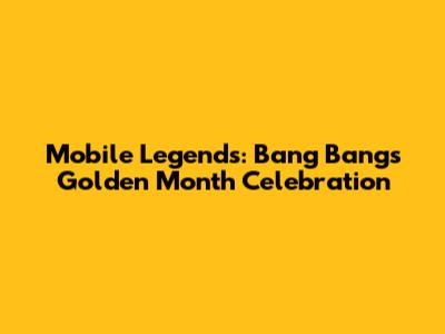 Mobile Legends: Bang Bang's Golden Month Celebration