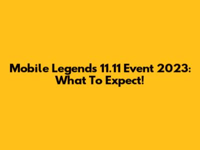 Mobile Legends 11.11 Event 2023: What To Expect!