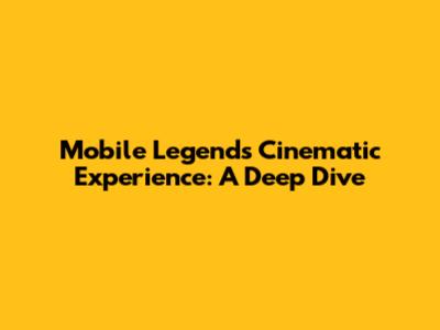 Mobile Legends Cinematic Experience: A Deep Dive