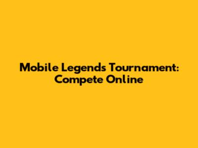 Mobile Legends Tournament: Compete Online