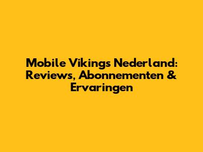 Mobile Vikings Nederland: Reviews, Abonnementen & Ervaringen
