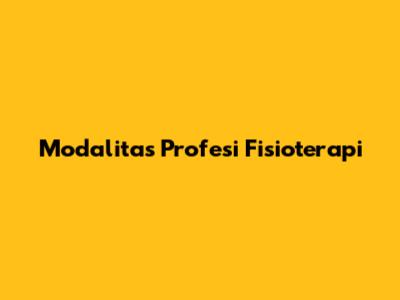 Modalitas Profesi Fisioterapi
