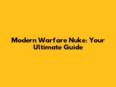 Modern Warfare Nuke: Your Ultimate Guide