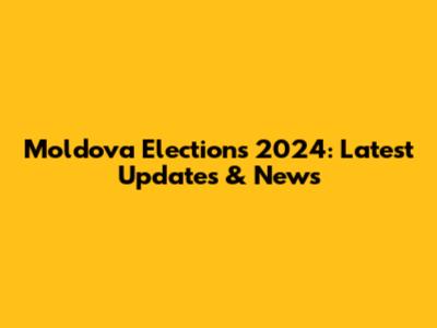 Moldova Elections 2024: Latest Updates & News
