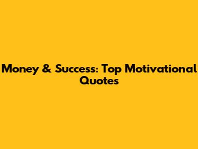 Money & Success: Top Motivational Quotes