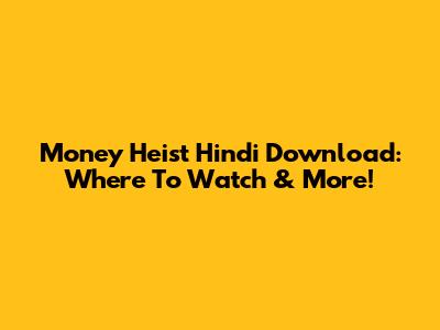 Money Heist Hindi Download: Where To Watch & More!