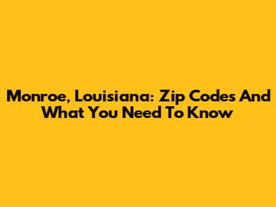 Monroe, Louisiana: Zip Codes And What You Need To Know