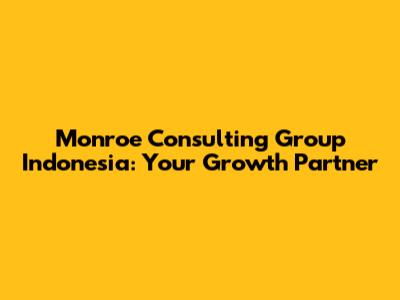 Monroe Consulting Group Indonesia: Your Growth Partner