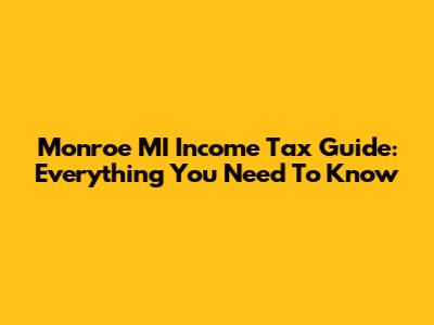 Monroe MI Income Tax Guide: Everything You Need To Know