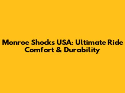Monroe Shocks USA: Ultimate Ride Comfort & Durability