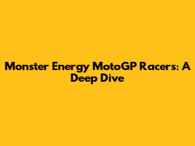 Monster Energy MotoGP Racers: A Deep Dive