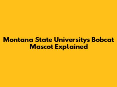 Montana State University's Bobcat Mascot Explained