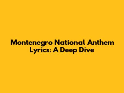 Montenegro National Anthem Lyrics: A Deep Dive