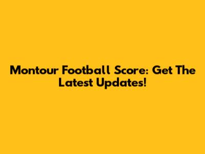 Montour Football Score: Get The Latest Updates!