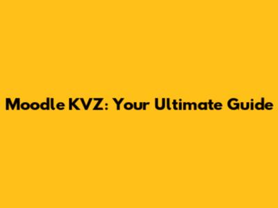 Moodle KVZ: Your Ultimate Guide