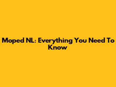 Moped NL: Everything You Need To Know