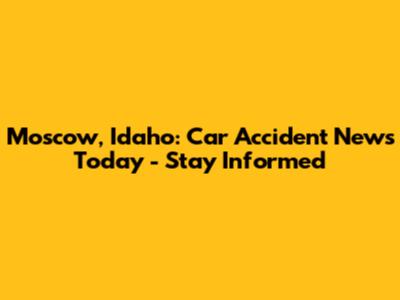 Moscow, Idaho: Car Accident News Today - Stay Informed