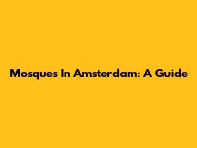 Mosques In Amsterdam: A Guide