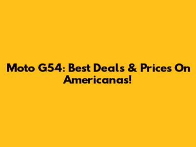 Moto G54: Best Deals & Prices On Americanas!