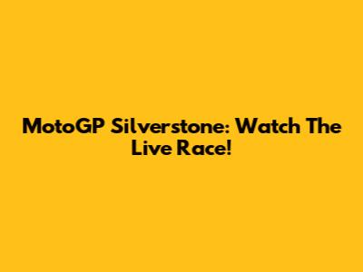 MotoGP Silverstone: Watch The Live Race!