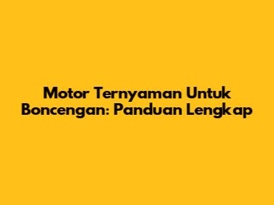 Motor Ternyaman Untuk Boncengan: Panduan Lengkap