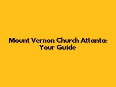 Mount Vernon Church Atlanta: Your Guide