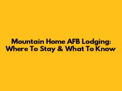 Mountain Home AFB Lodging: Where To Stay & What To Know