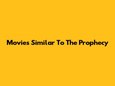 Movies Similar To The Prophecy