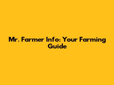 Mr. Farmer Info: Your Farming Guide