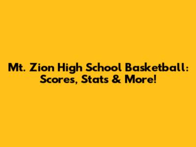 Mt. Zion High School Basketball: Scores, Stats & More!