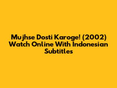 Mujhse Dosti Karoge! (2002) Watch Online With Indonesian Subtitles