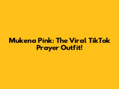 Mukena Pink: The Viral TikTok Prayer Outfit!