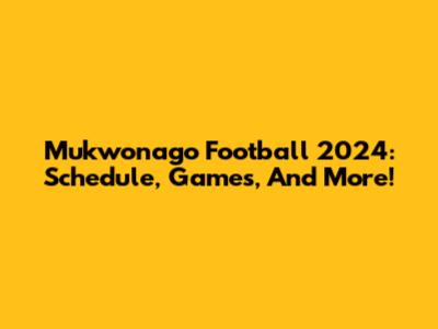 Mukwonago Football 2024: Schedule, Games, And More!