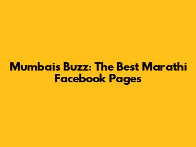 Mumbai's Buzz: The Best Marathi Facebook Pages